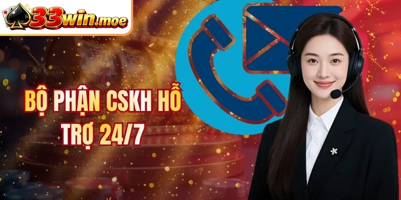 Bộ phận CSKH hỗ trợ 24/7