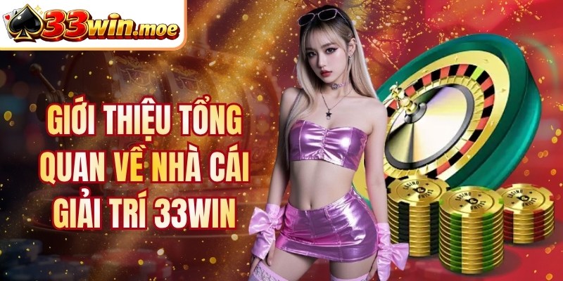 Giới thiệu tổng quan về nhà cái giải trí 33Win