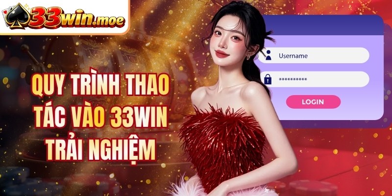 Quy trình thao tác vào 33Win trải nghiệm