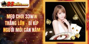 Mẹo Chơi 33Win Thắng Lớn - Bí Kíp Người Mới Cần Nắm