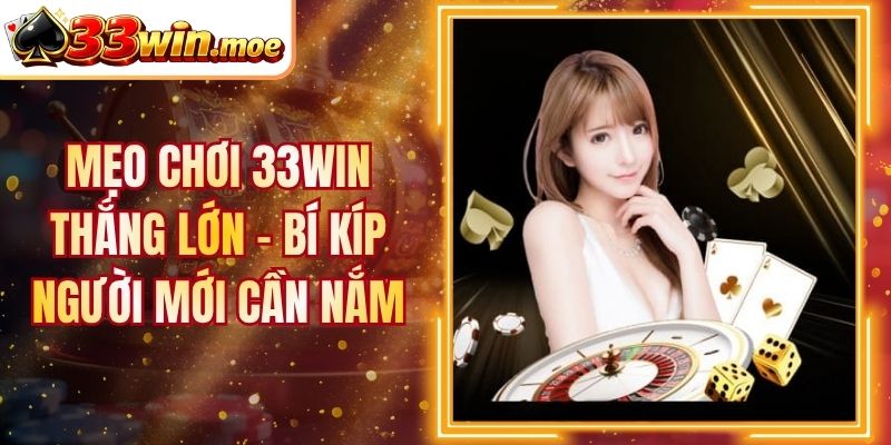 Mẹo Chơi 33Win Thắng Lớn - Bí Kíp Người Mới Cần Nắm