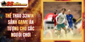 Thể Thao 33WIN - Sảnh Game Ấn Tượng Cho Các Người Chơi