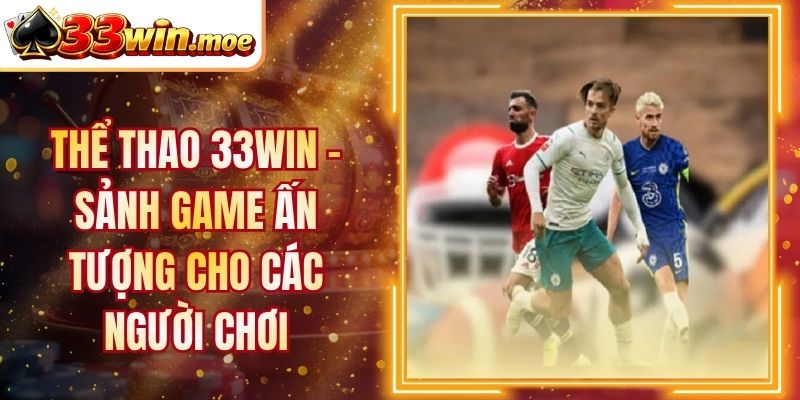 Thể Thao 33WIN - Sảnh Game Ấn Tượng Cho Các Người Chơi