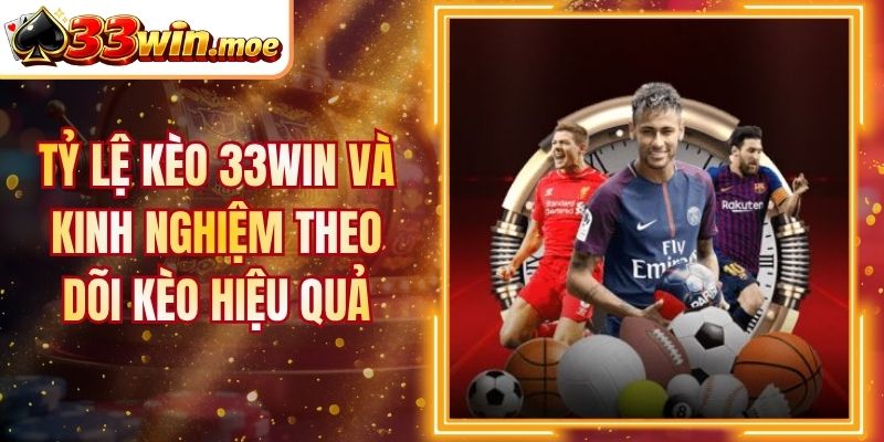 Tỷ Lệ Kèo 33Win Và Kinh Nghiệm Theo Dõi Kèo Hiệu Quả