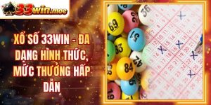 Xổ Số 33WIN - Đa Dạng Hình Thức, Mức Thưởng Hấp Dẫn