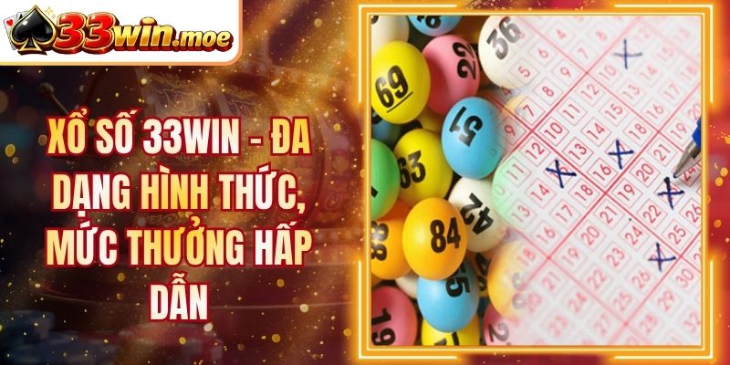Xổ Số 33WIN - Đa Dạng Hình Thức, Mức Thưởng Hấp Dẫn